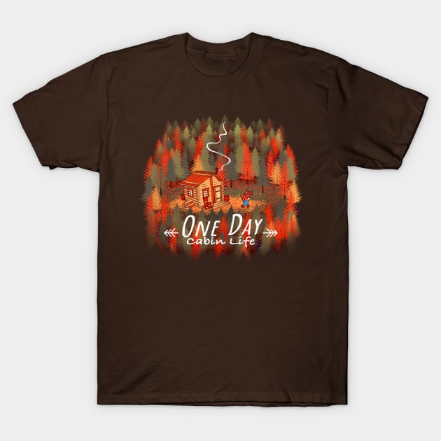 One Day, Cabin Life T-Shirt by Tobe_Fonseca